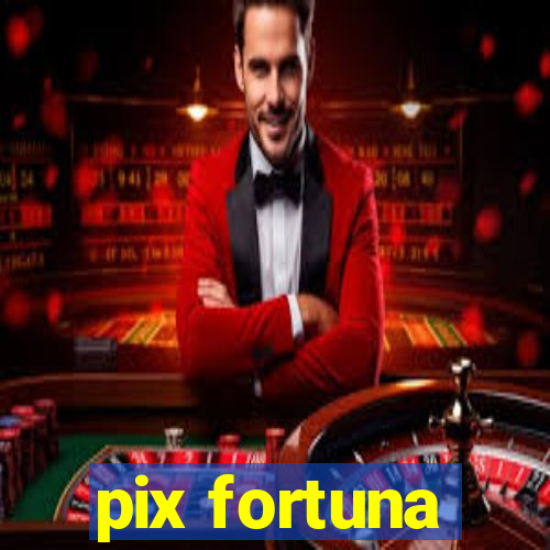 pix fortuna